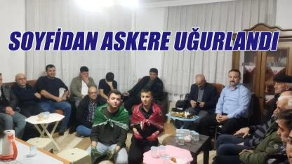 Soyfidan askere uğurlandı