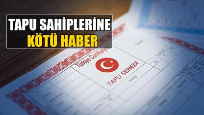 Tapu sahiplerine kötü haber