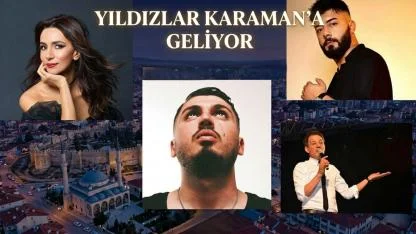 Yıldızlar Karaman’a geliyor