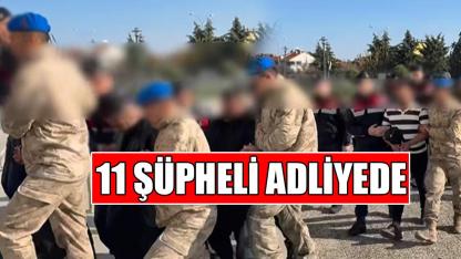 11 şüpheli adliyede