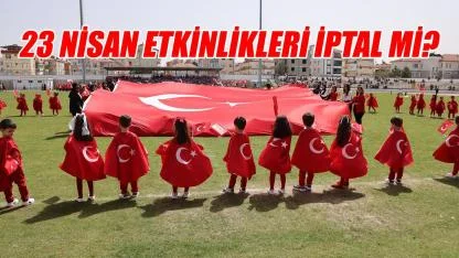 23 Nisan etkinlikleri iptal mi?