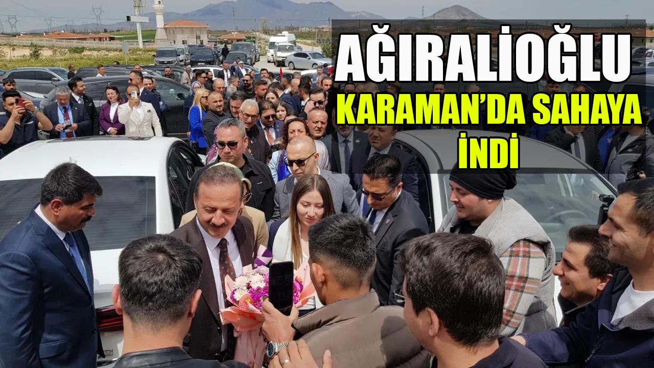 Ağıralioğlu Karaman’da sahaya indi