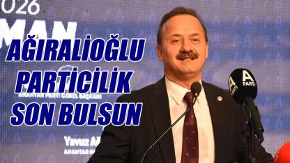 Ağıralioğlu: Particilik son bulsun