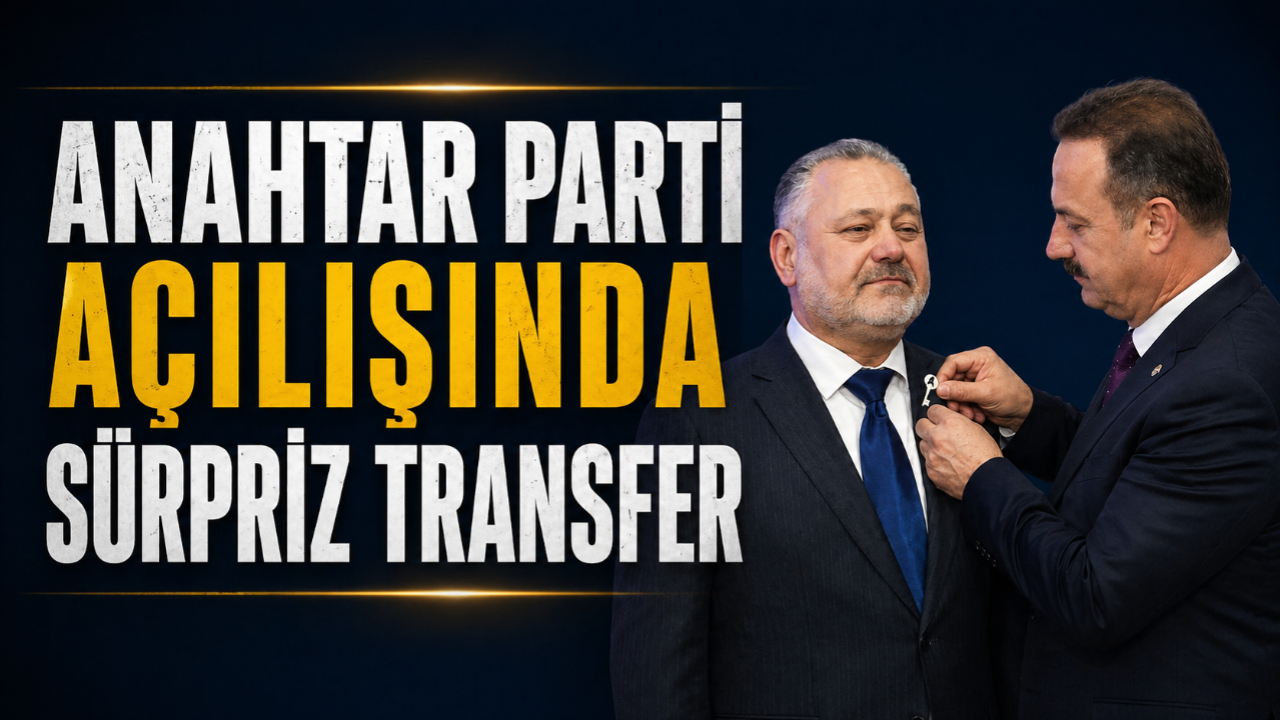 Anahtar Parti açılışında sürpriz transfer