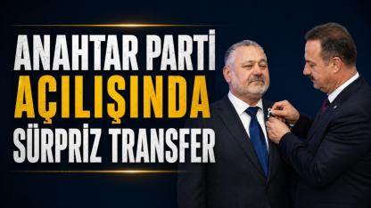 Anahtar Parti açılışında sürpriz transfer
