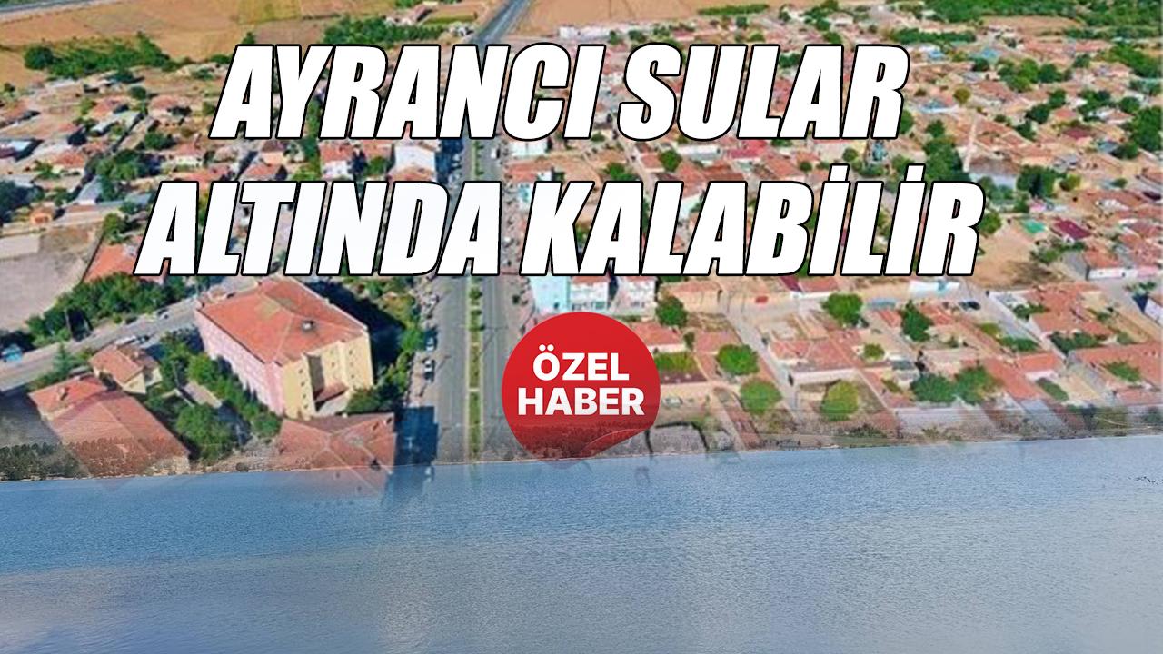 Ayrancı sular altında kalabilir