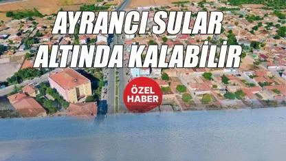 Ayrancı sular altında kalabilir