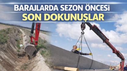 Barajlarda sezon öncesi son dokunuşlar