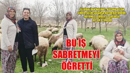 Bu iş sabretmeyi öğretti
