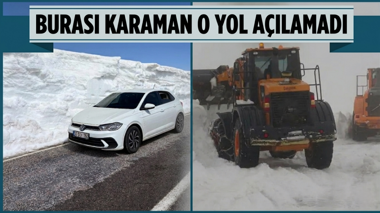 Burası Karaman o yol açılamadı