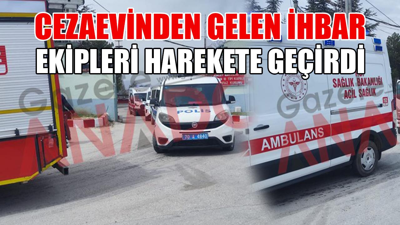 Cezaevinden gelen ihbar ekipleri harekete geçirdi