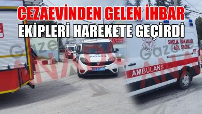 Cezaevinden gelen ihbar ekipleri harekete geçirdi