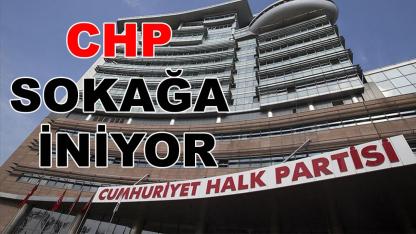 CHP sokağa iniyor