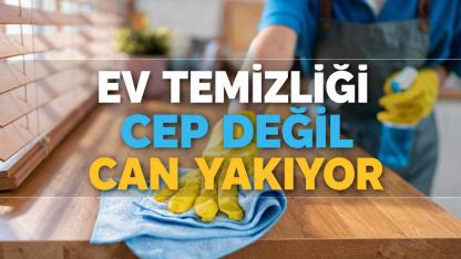 Ev temizliği cep değil can yakıyor
