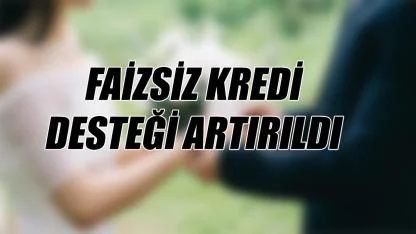 Faizsiz kredi desteği artırıldı