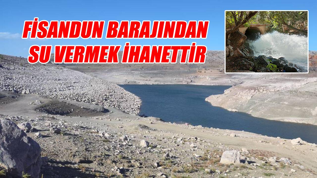 Fisandun Barajından su vermek ihanettir