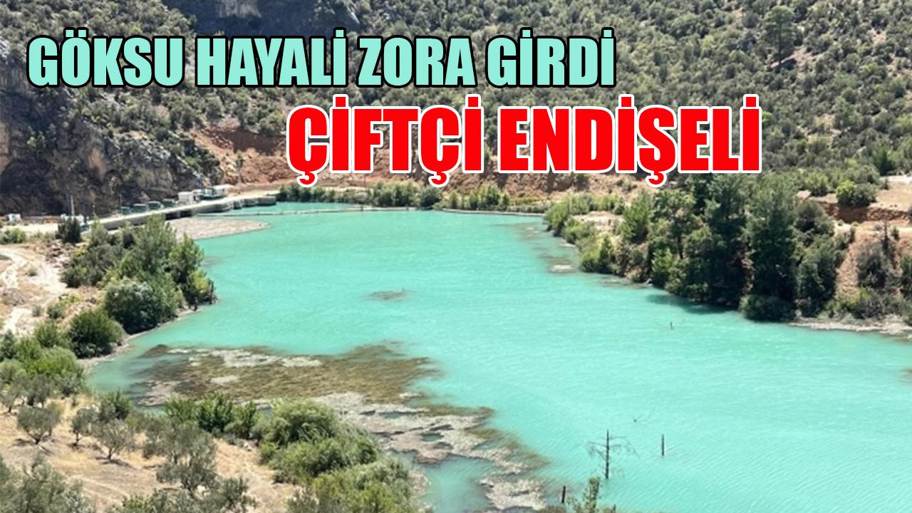 Göksu hayali zora girdi çiftçi endişeli
