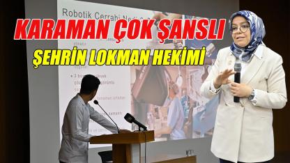 Karaman çok şanslı - şehrin lokman hekimi