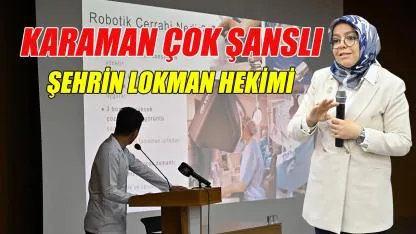 Karaman çok şanslı - şehrin lokman hekimi