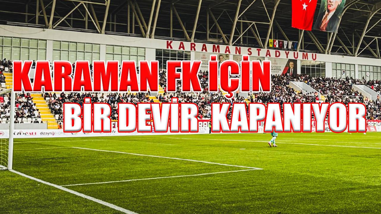 Karaman FK için bir devir kapanıyor