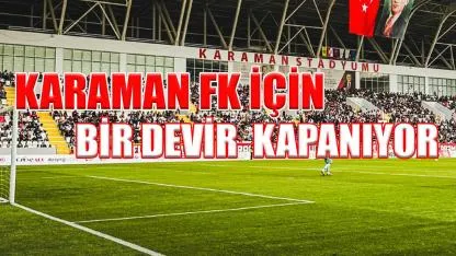 Karaman FK için bir devir kapanıyor