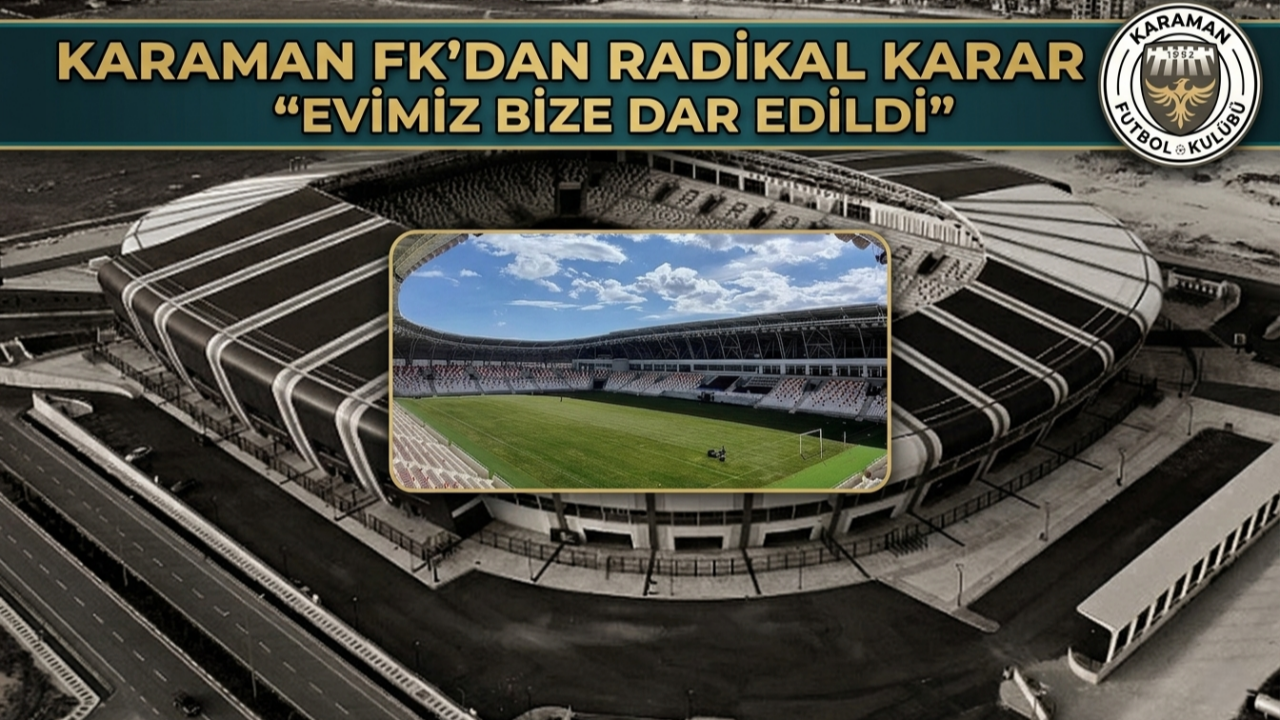 Karaman FK’dan radikal karar “Evimiz bize dar edildi”