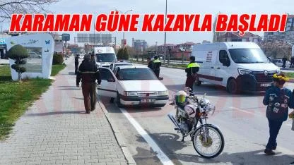 Karaman güne kazayla başladı