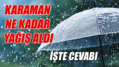 Karaman ne kadar yağış aldı