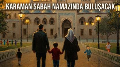 Karaman Sabah Namazında Buluşacak