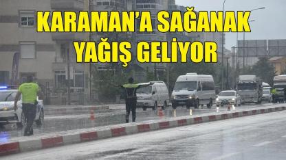Karaman’a sağanak yağış geliyor