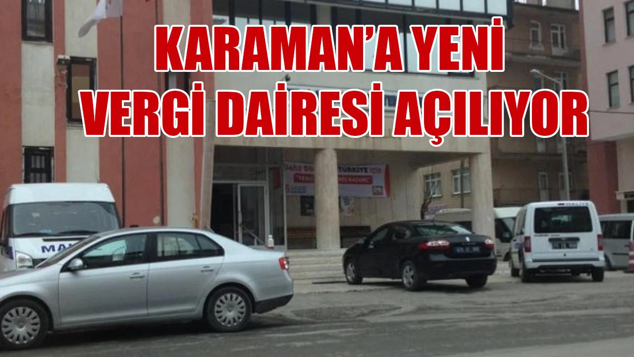 Karaman’a Yeni Vergi Dairesi Açılıyor