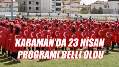 Karaman’da 23 Nisan programı belli oldu