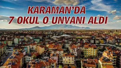 Karaman’da 7 okul o unvanı aldı