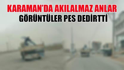 Karaman'da akılalmaz anlar