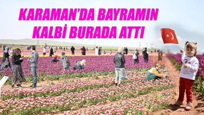 Karaman'da bayramın kalbi burada attı