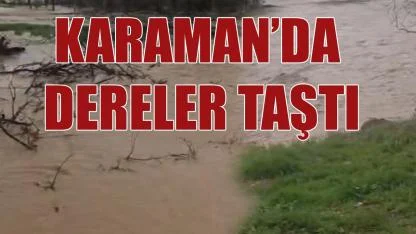 Karaman'da dereler taştı