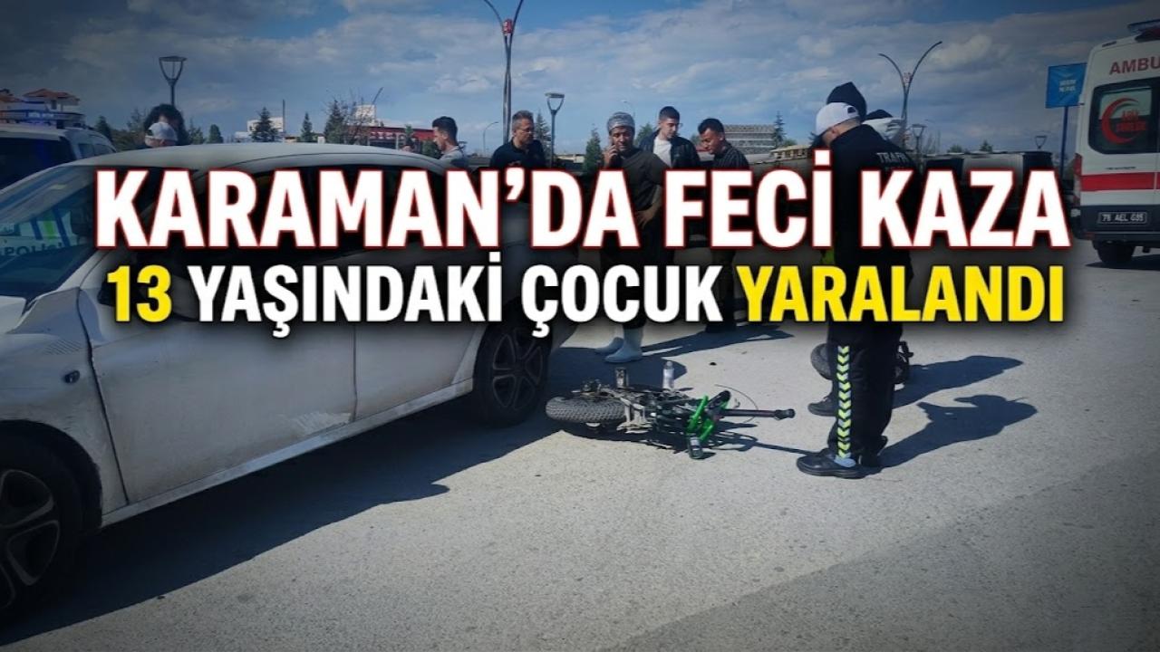 Karaman'da feci kaza: 13 yaşındaki çocuk yaralandı