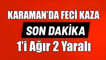 Karaman’da feci kaza