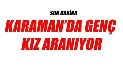 Karaman'da genç kız aranıyor