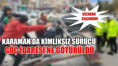 Karaman'da kimliksiz sürücü Göç İdaresi’ne götürüldü