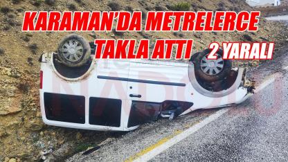 Karaman'da metrelerce takla attı: 2 Yaralı