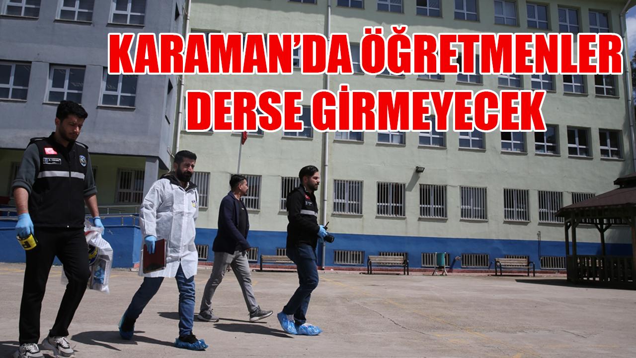 Karaman’da öğretmenler derse girmeyecek