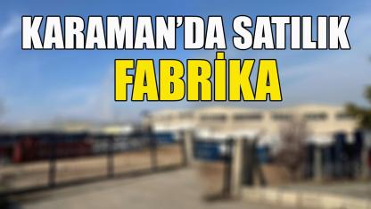 Karaman'da satılık fabrika