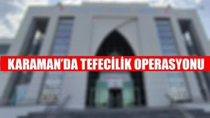 Karaman'da tefecilik operasyonu