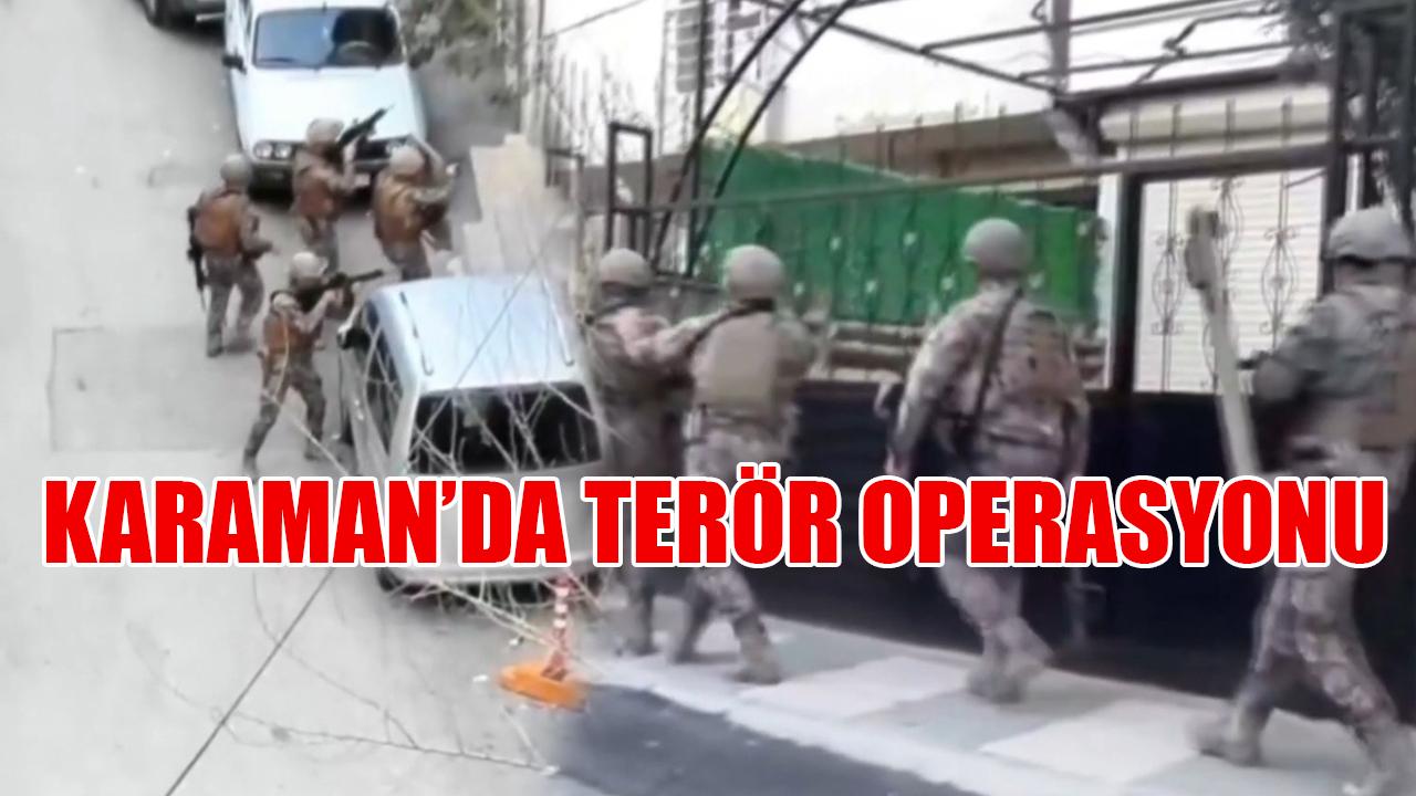 Karaman'da terör operasyonu