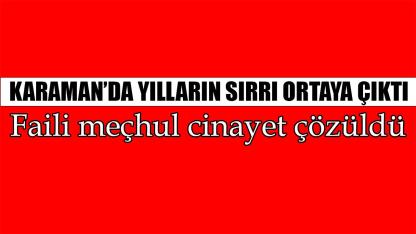 Karaman’da yılların sırrı ortaya çıktı