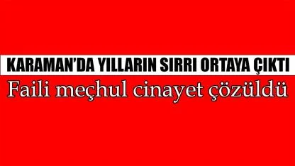 Karaman’da yılların sırrı ortaya çıktı