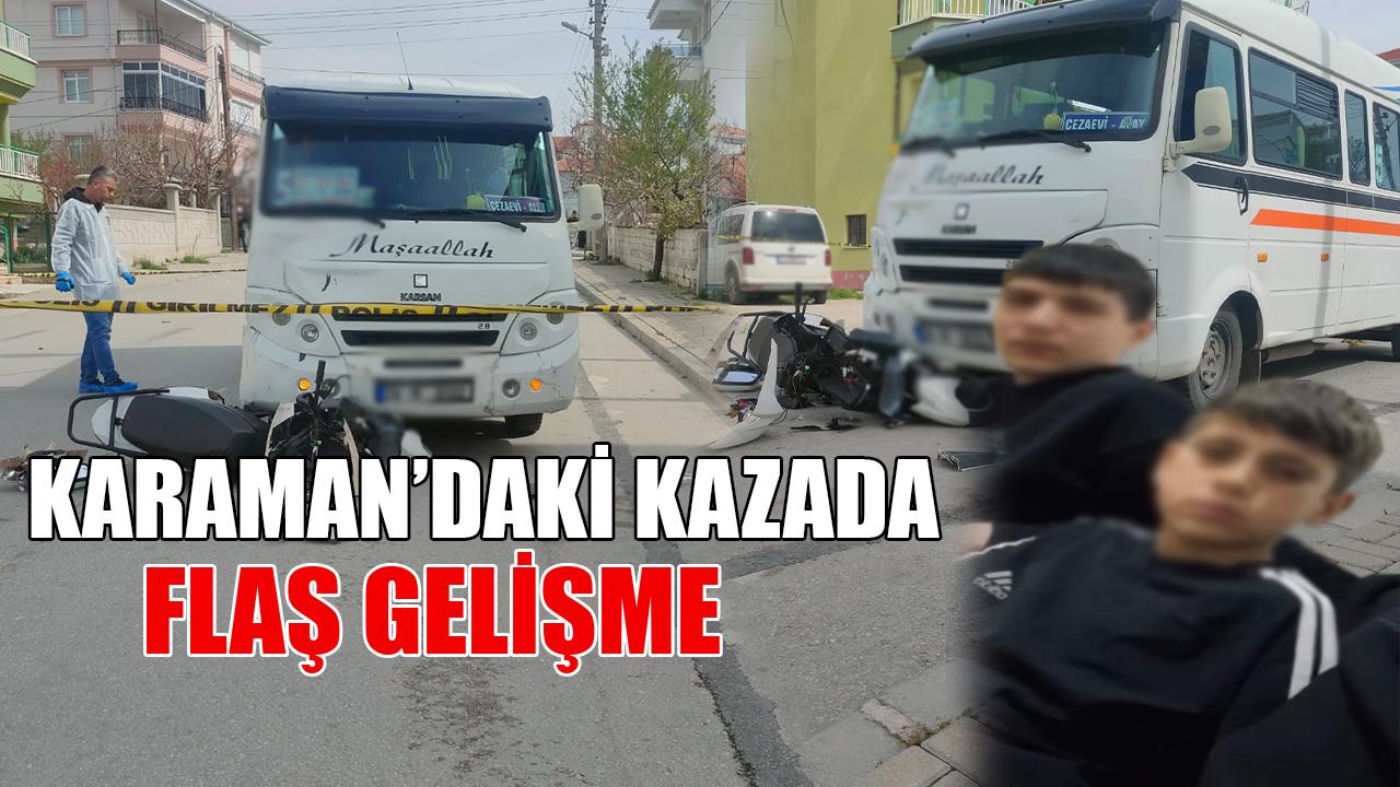 Karaman’daki feci kazada flaş gelişme