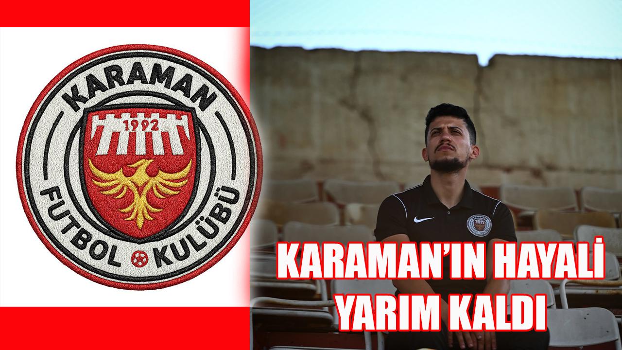 Karaman’ın hayali yarım kaldı