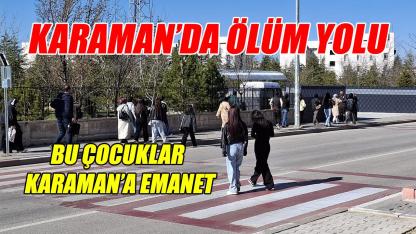 Karaman'ın ölüm yolu - bu çocuklar bize emanet